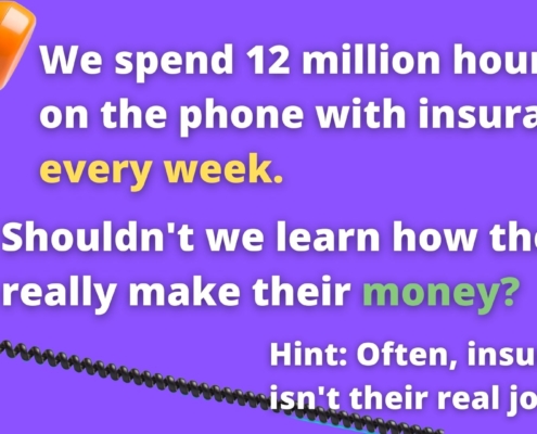 Image of old-fashioned phone receiver, plus text: "We spend 12 million hours on the phone with insurance *every week.* Shouldn't we learn how they really make their money? Hint: Often, insurance isn't their real job.