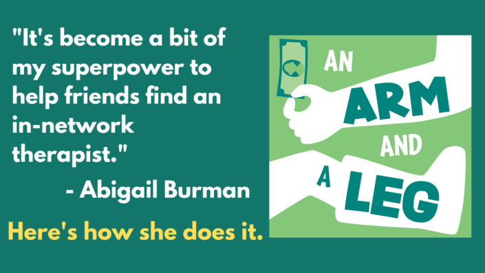White and yellow text on a green background that reads "'It's become a bit of my superpower to help friends find an in-network therapist.' - Abigail Burman. Here's how she does it."
