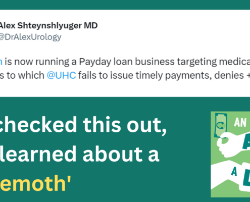 Screenshot of a tweet from Alex Shteynshluyger MD that reads "Optum is now running a Payday loan business targeting medical practices to which UHC fails to issue timely payments, denies + delays. Genius!" White text on green background reads "We checked this out and learned about a 'behemoth.'"