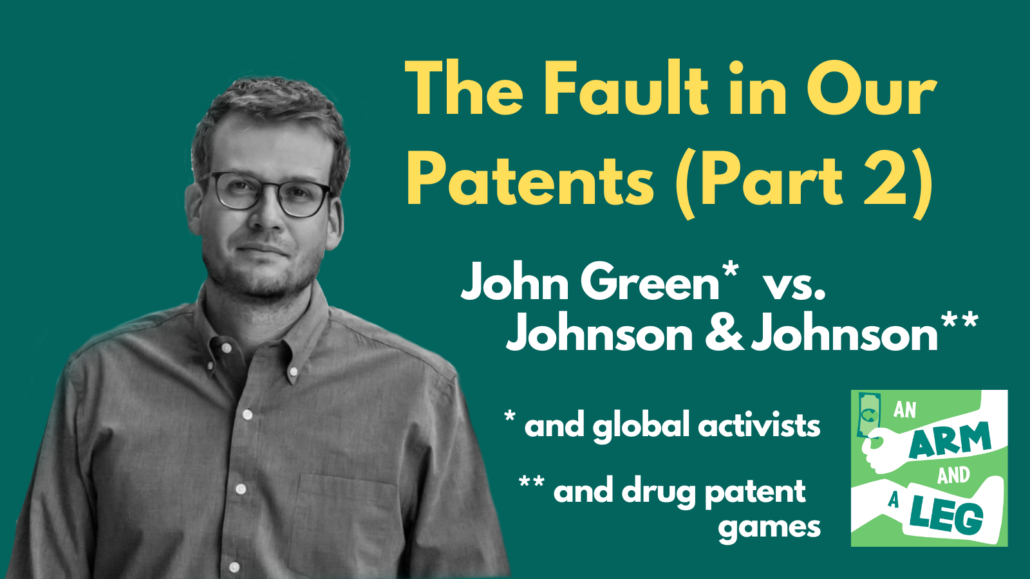Yellow and white text on green background: the fault in our patents part 2. John Green versus Johnson and Johnson. *and global activists *and drug patent games.