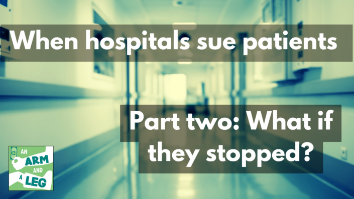 White text on a green background that reads "When hospitals sue patients. Part two: what if they stopped?". Background is green-hued photogaph of a hospital hallway.