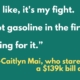 Text on green background: "I was like, it's my fight. I've got gasoline in the fire. I'm going for it." - Caitlyn Mai, who stared down a $139K bill, and won.