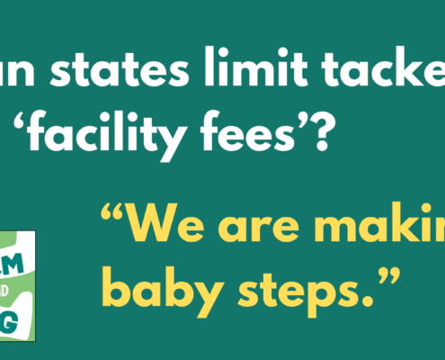 White and yellow text on green background that reads: "Can states limit tacked-on facility fees? We are making baby steps."