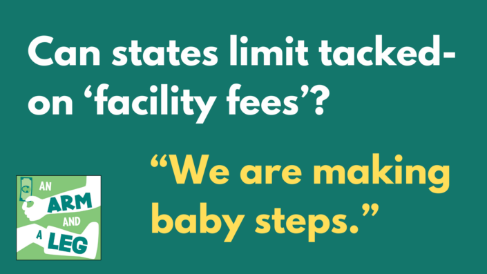 White and yellow text on green background that reads: "Can states limit tacked-on facility fees? We are making baby steps."