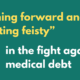 White and yellow text on green background: Pushing forward and "getting feisty" in the fight against medical debt.