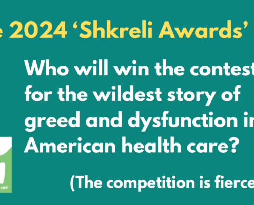 Yellow and white text on green background that reads "The 2024 Shkreli Awards: who will win the contest for the wildest story of green and dysfunction in American health care? The competition is fierce.