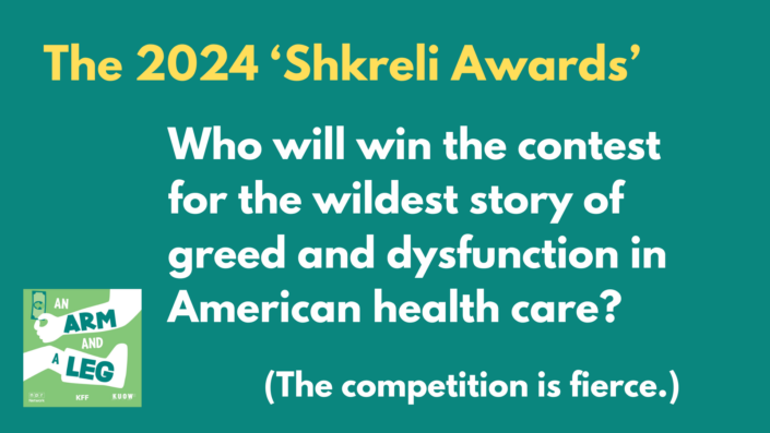 Yellow and white text on green background that reads "The 2024 Shkreli Awards: who will win the contest for the wildest story of green and dysfunction in American health care? The competition is fierce.