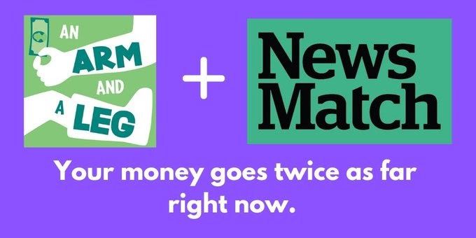 An image with the arm and a leg logo and the newsmatch logo. Below those is text reading: "Your money goes twice as far right now."