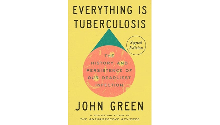 Yellow cover that reads “Everything is Tuberculosis” in all caps, black font. More text in an orange circle with a green triangle above reads: "The History and Persistence of Our Deadliest Infection"